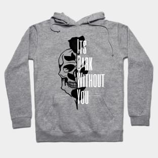 Its dark without you Hoodie